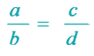 a/b = c/d